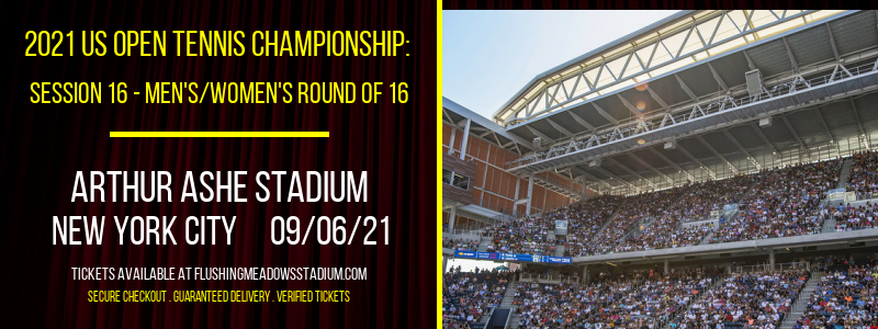 2021 US Open Tennis Championship: Session 16 - Men's/Women's Round of 16 at Arthur Ashe Stadium tickets 2021 US Open Tennis Championship: Session 16 - Men's/Women's Round of 16 at Arthur Ashe Stadium